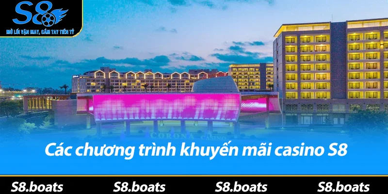 Các chương trình khuyến mãi casino S8