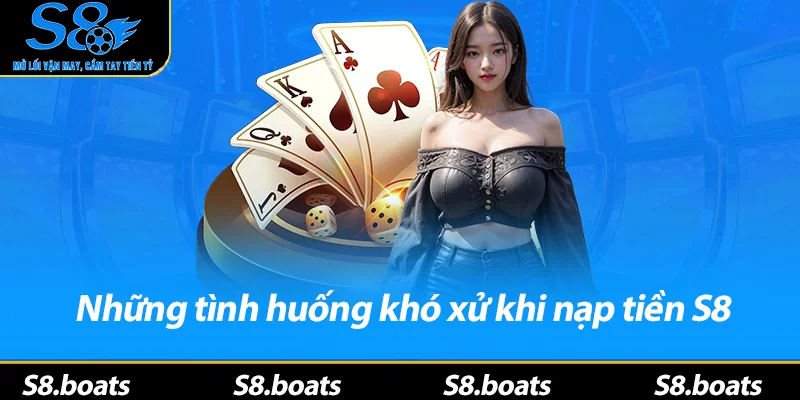 Những tình huống khó xử khi nạp tiền S8